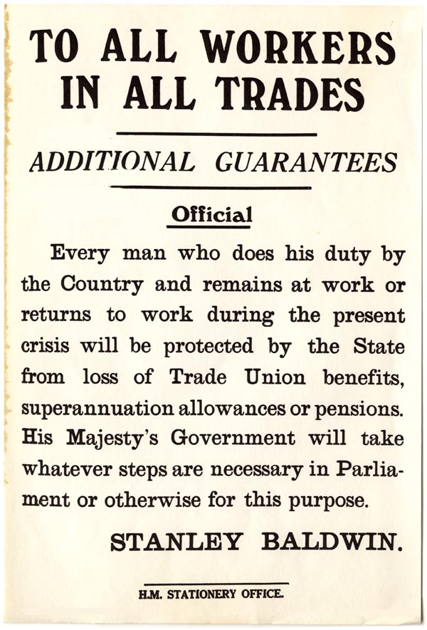 Off-white poster with black text reading 'To all workers in all trades, additional guarantees. Official. Every man who does his duty by the Country and remains at work or returns to work during the present crisis will be protected by the State from loss of Trade Union benefits, superannuation allowances or pensions. His Majesty's Government will take whatever steps are necassary in Parliament or otherwise for this purpose. Stanley Baldwin.'