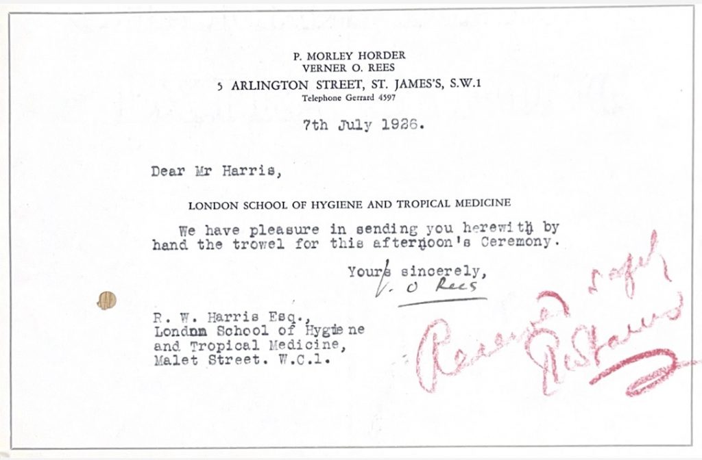 Typed note on white paper reading 'P. Morley Horder, Verner O. Rees, 5 Arlington Street, St. James, S.W.1. 7th July 1926. Dear Mr harris, London School of Hygiene and Tropical Medicine. We have pleasure in sending you herewith by hand the trowel for this afternoon's Ceremony. Your sincerely, V.O Rees' There is an illegible red note in the corner. 